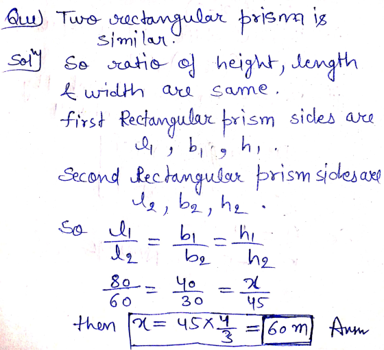 S Que) Two orectangular prism is similar Sol So ratio of height, length t width are same. first Rectangular prism sides are i