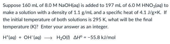 Suppose 160 mL of 8.0 M NaOH(aq) is added to 197 mL of 6.0 M HNO3(aq) to make a solution with a density of 1.1 g/mL and a spe