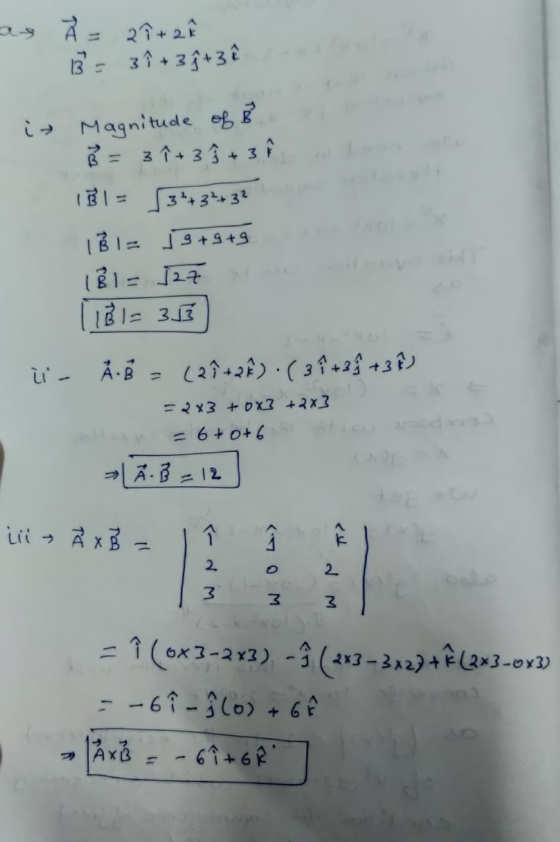 as À = 21+2 13 = 3î + 3; + 3ê i» Magnitude of B. B = 3 î+ 3 9 + 3 f ile 131= 34+3+32 131= 9+9+9 (B1 = 127 1181=33 Å. B = (2h