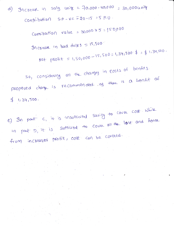 d) Increas in sale units = 70,000-40,000 = 30,000 units contribution spavc=20-15 = 5P.U Contribution value = 30,000 x 5 = 450