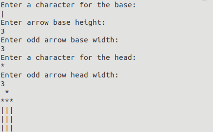 Enter a character for the base: Enter arrow base height: Enter odd arrow base width: Enter a character for the head: Enter od