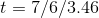 t= 7/6/3.46