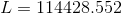 L = 114428.552