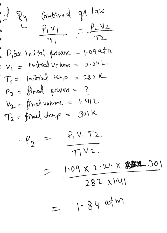 * J Pivi e I By combined gr law P2 V2 T : T2 Dit initial penur = 1:09 ath onis initial volume = 2.24L Ti= initial temp = 282