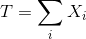 T = \sum_i X_i