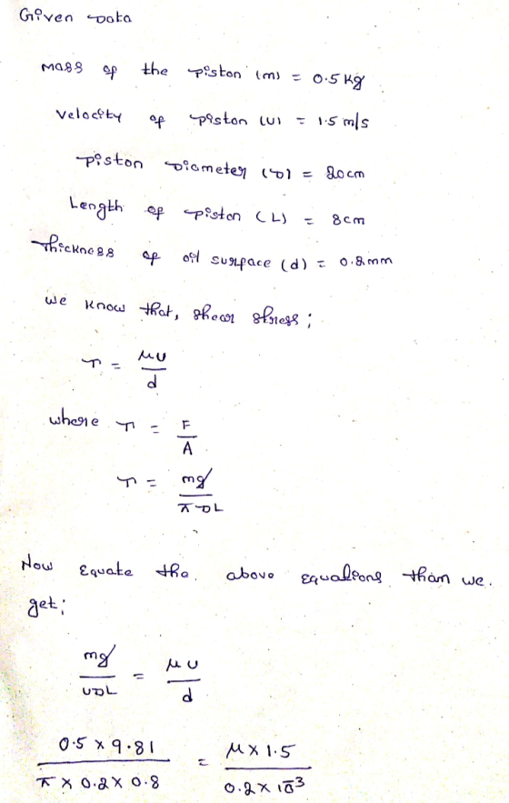 Giveni Dota mass of the piston. Imi - 0.5kg veloc?ty of poston (Ui - 1.5 ms piston diameter 197 = docm of piston (L) = 8cm Le