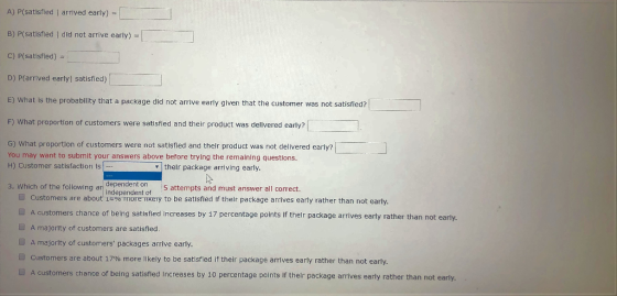 A) P(satisfied arrived early) = B) P(satisfied did not arrive early) = C) P(satisfied) = D) P(arrived early satisfied) E) Wha