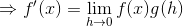 \Rightarrow f'(x)=\lim_{h \to 0}f(x)g(h)