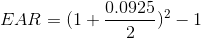 EAR = (1 + \frac{0.0925}{2})^2 - 1