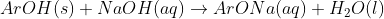 ArOH (s) + NaOH(aq) \rightarrow ArONa(aq)+H_2O(l)