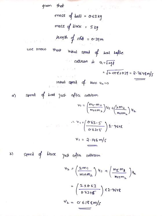 given that mass of ball = 0.63 mass of block 5 kg we now that length of cold of cold = 0:29 m indial speed of ball before Qar