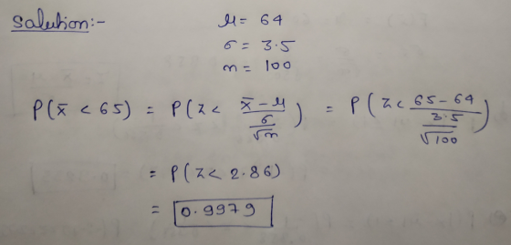 saleition:- M=64 6=3.5 m= 100 PIE < ) = f(263) P(7 P(x (65) = P(2L 3 (hc65-64 = P(2< 2.86) = 10.99791