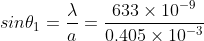 sin \theta_1= \frac{\lambda}{a}= \frac{633 \times 10^{-9}}{0.405 \times 10^{-3}}