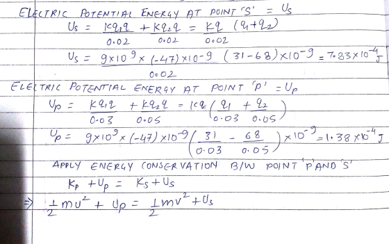 = Us Us = Oo 02 0.02 J ELECTRIC POTENTIAL ENERGY AT POINT S Kaq +Kq2q = kq (4+22 0.02 Us = 9x109 x 6-47)X10-9 (31-68)x10-9-