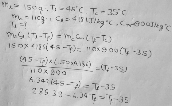 Te =? Me= 150g, Te = 45°C. To = 35°C m. = 11og, ce=4186J 1 kg C, Cm 900J/kg °C mise (Te-Tp) = m Cm (Tg - Tc) 15 0X 4186145 -T