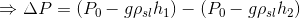 \Rightarrow \Delta P=(P_{0}-g\rho_{sl}h_{1})-(P_{0}-g\rho_{sl}h_{2})