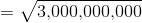 = \sqrt{ \textup{3,000,000,000}}