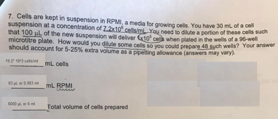 7. Cells are kept in suspension in RPMI, a media for growing cells. You have 30 mL of a cell suspension at a concentration of