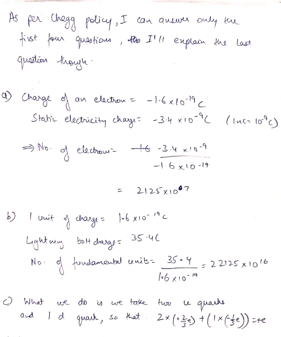 - As per Chegg policy, I can auswer only the first four questions, the Ill explain the last question through a) Charge of an