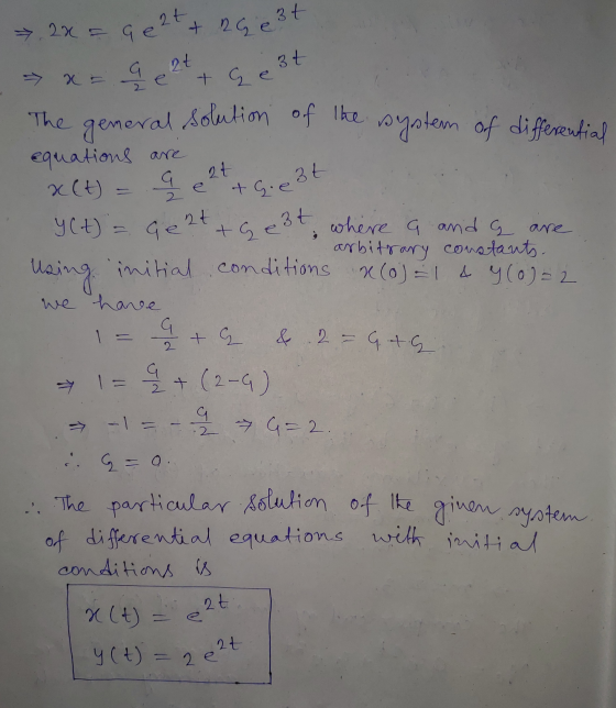 2x = 9 e 2t + RG est a = a 2t + Geet The general solution of the system of differential equations are cot ni x(t) = q e 2t +