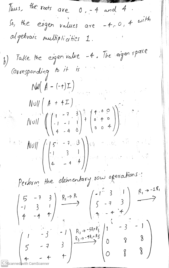 0,-4 and 4. -4,0, 4 with Thus, the roots are So, the eigen values are algebraic multiplicities 1. eigen value -4. The eigen s