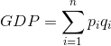GDP=\sum_{i=1}^{n}p_iq_i