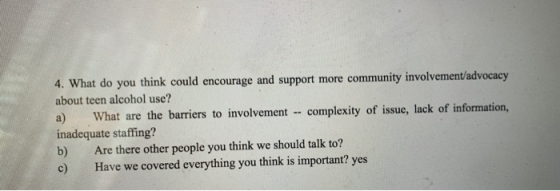 4. What do you think could encourage and support more community involvement/advocacy about teen alcohol use? What are the bar