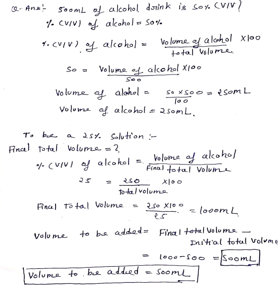 Q. Ans! 500mL of alcohol drink is so% cuir? % CUIV) of alcohol - 50% 4. CUID) of alcohol - Volume of alcohol Xloo total volum