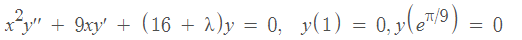 x?y + Oxy + 9xy + (16 + 2)y = 0, y(1) = 0, yle7/9) = 0