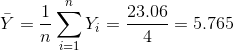\bar Y = \frac{1}{n} \sum_{i=1}^{n} Y_i = \frac{ 23.06}{ 4} = 5.765