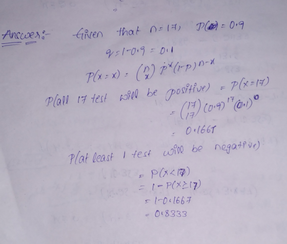 Answer: Girren PL = 0.9 that n=14) qe 1-0.9=011 P(x=x) = (2) px (1-P) D- Plall 17 test will be positive) = P(x=17) - 0700.9)