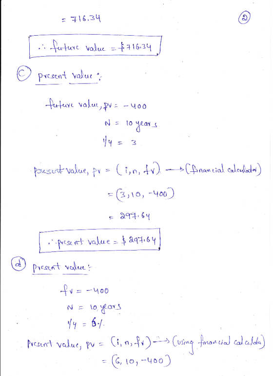 = 716.34 - future value = $71634 © present value futaire value, fv = - 400 N = 10 years presentat value, pv = (in, fv). (fina