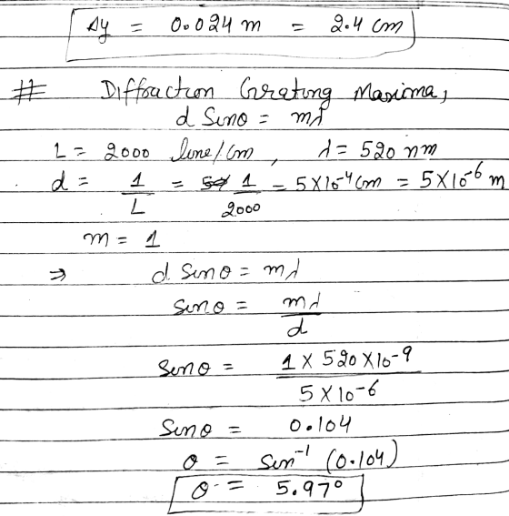AY = Oo 024 m 2.4 cm # Diffraction Grating Masima, d Sino = mi 22000 line / cm d=590 nm d = 1 Get 1 2000 - 5X164cm = 5x106m L