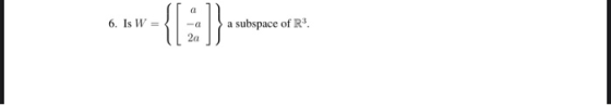 6. Is W = a subspace of R. - a 2a