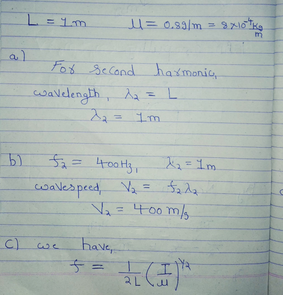 L = im U= 0.891m = 8x109Kg For second harmonic wavelength, 22 = L 82 = Im 67 f2 = 400Hz, 22 = Im alespeed V₂ = tada V2 = 400