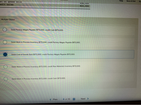 Help Save & Exit Su St OI gooas 8010 edit sales שססקסכ 4 822,000 Multiple Choice O Debit Factory Wages Payable $172,000 credi