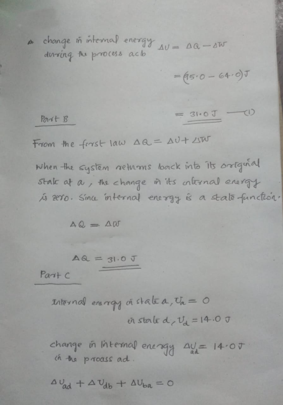change in internal energy during the process acb AU AQ aw - 15.0-64-05 = 31-OJ Part B From the first law AQ= AUT LW When the