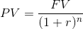 PV = \frac{FV}{(1 + r)^n}