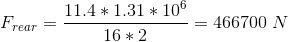 Frear = 11.4 * 1.31 * 106 - = 466700 N 16 * 2