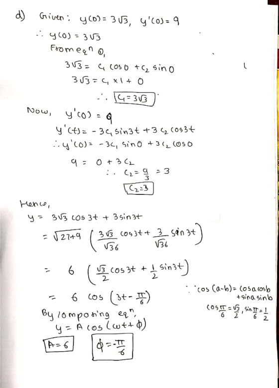 d) Given; y(0) = 303, yCO) = 9 :y(0) = 363 Fromean o 353= 4 coso +C, sino 353=, *1+ 0 ..14=303) Now, yCO) - 9 y(t)= -34, s