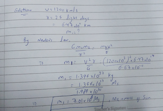 Solutions = 1200kmis. 8=25 light days = 6.47/0 km Newtons law, Cmim2. mv² - me vzg (1200x103) 36.47x10 - 4 667x10 m = 1.3
