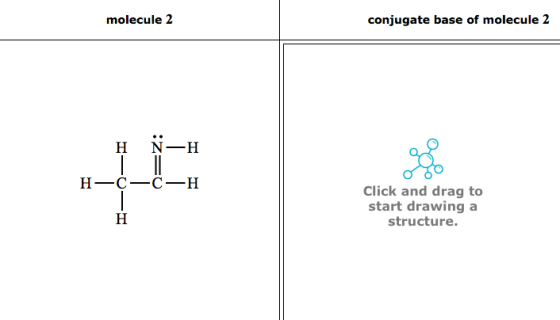 molecule 2 conjugate base of molecule 2 H-¢-6-H Click and drag to start drawing a structure.
