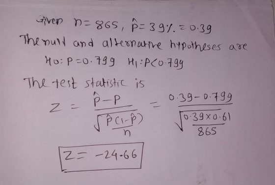 Given n=865, R = 39% 20.39 The null and alternative hypotheses are Ho: P=0.799 Hi :P(0.799 The test statistic is - 0.39-0.799