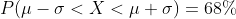 P( \mu - \sigma < X < \mu + \sigma ) = 68 \%
