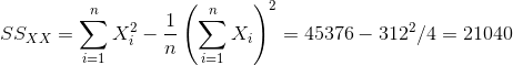 SS_{XX} = \sum_{i=1}^{n} X_i^2 - \displaystyle\frac{1}{n}\left(\sum_{i=1}^{n} X_i\right)^2 = 45376 - 312^2/4 = 21040