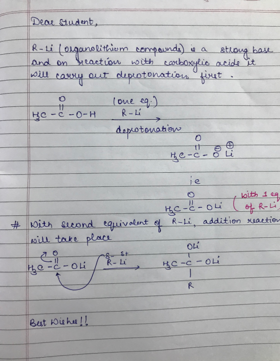 Dear student, R-Li (organolithium compounds) is a strong base and on reaction with carboxylic acids it will carry out deproto