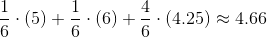 \frac{1}{6} \cdot \left (5 \right ) + \frac{1}{6} \cdot \left (6 \right ) + \frac{4}{6} \cdot (4.25) \approx 4.66