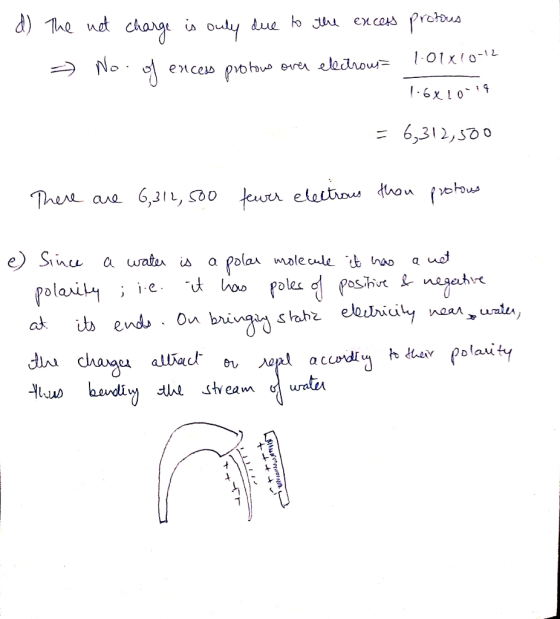 d) The not charge is only due to the excess protius > No. of encess protows orar electrous 101010-12 1.6X 10-19 = 6,312,500 T