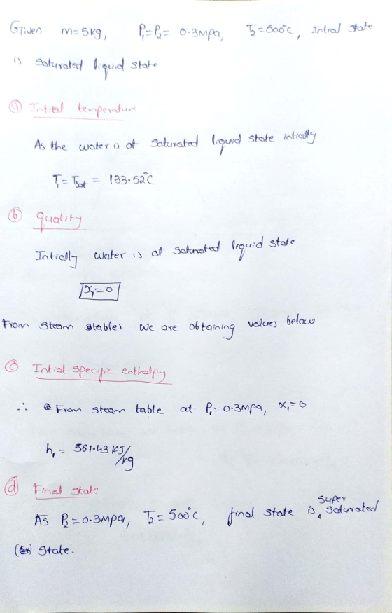 Given m=5K9 P = P = 0.3mpa, 5=500°c, Istial state in Saturated liquid State Intial temperatur As the water is of Saturated li