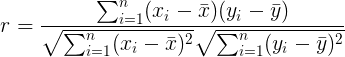 \large r = \frac{\sum_{i=1}^{n}(x_{i}-\bar{x})(y_{i}-\bar{y})}{\sqrt{\sum_{i=1}^{n}(x_{i}-\bar{x})^{2}}\sqrt{\sum_{i=1}^{n}(y_{i}-\bar{y})^{2}} }